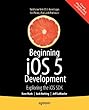 Beginning Ios 5 Development: Exploring the Ios Sdk