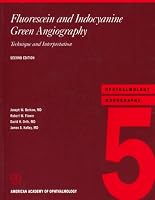 Fluorescein and Indocyanine Green Angiography: Technique and Interpretation (Ophthalmology Monographs)