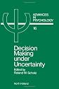 Decision Making Under Uncertainty: Cognitive Decision Research, Social Interaction, Development and Epistemology (Advances in Psychology)