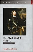 The Civil Wars, 1640-9 (Access to History)