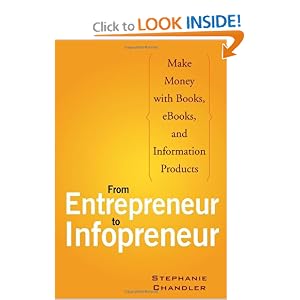 From Entrepreneur to Infopreneur: Make Money with books, E-Books and Information Products