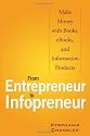 From Entrepreneur to Infopreneur: Make Money with books, E-Books and Information Products