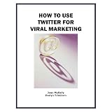 How to Use Twitter For Viral Marketing (Internet Marketing Success Secrets)