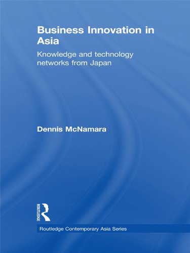Business Innovation in Asia: Knowledge and Technology Networks from Japan (Routledge Contemporary Asia Series)