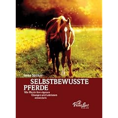 Selbstbewusste Pferde: Wie Pferde ihre eigenen �bungen und Lektionen entwickeln