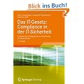 Das IT-Gesetz: Compliance in der IT-Sicherheit: Leitfaden f�r ein Regelwerk zur IT-Sicherheit im Unternehmen