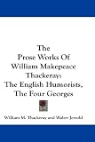 The Prose Works Of William Makepeace Thackeray: The English Humorists, The Four Georges