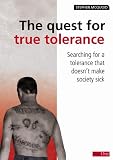 The quest for true tolerance : searching for a tolerance that does not make society sick