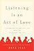 Listening Is an Act of Love
