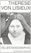 Therese vom Kinde Jesu: Selbstbiographische Schriften