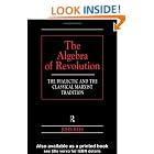 The Algebra of Revolution: The Dialectic and the Classical Marxist Tradition... by  John Rees