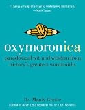 Oxymoronica: Paradoxical Wit & Wisdom From History's Greatest Wordsmiths