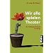 Wir alle spielen Theater: Die Selbstdarstellung im Alltag