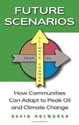 Future Scenarios: How Communities Can Adapt to Peak Oil and Climate Change