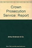 Crown Prosecution Service : report by Arthur Andersen & Co Management consultants