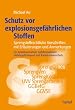 Schutz vor explosionsgef�hrlichen Stoffen: Sprengstoffrechtliche Vorschriften mit Erl�uterungen und Anmerkungen f�r Arbeitssicherheit, Gefahrenabwehr, Gefahrguttransport und Katastrophenschutz