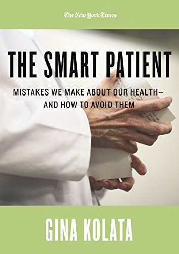 the smart patient mistakes we make about our health and how to avoid them kindle single