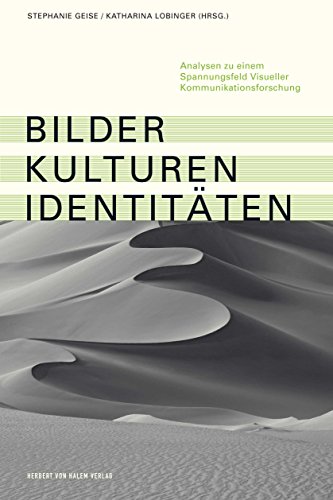 Bilder, Kulturen, Identitäten: Analysen zu einem Spannungsfeld Visueller Kommunikationsforschung (German Edition)