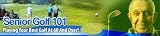 Senior Golf 101 Playing Your Best Golf At 60 And Over