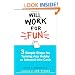 Will Work for Fun: Three Simple Steps for Turning Any Hobby or Interest Into Cash