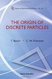 The Origin of Discrete Particles (Series on Knots and Everything)