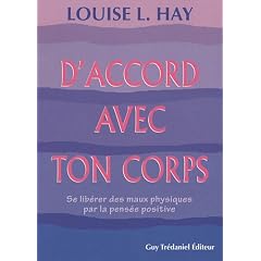 D'accord avec ton corps : Se lib�rer des maux physiques par la pens�e positive