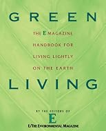 Green Living: The E Magazine Handbook for Living Lightly on the Earth