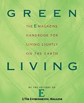 Green Living: The E Magazine Handbook for Living Lightly on the Earth