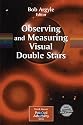 Observing and Measuring Visual Double Stars