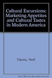 Cultural excursions : marketing appetites and cultural tastes in modern America