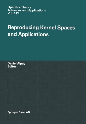 Reproducing Kernel Spaces and Applications (Operator Theory: Advances and Applications) (Volume 143)