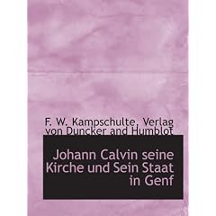 Johann Calvin seine Kirche und Sein Staat in Genf