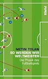 So werden wir Weltmeister: Die Physik des Fu�ballspiels