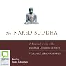 The Naked Buddha: A Practical Guide to the Buddha's Life and Teachings