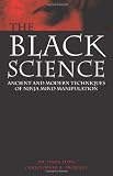 Black Science : Ancient and Modern Techniques of Ninja Mind Manipulation