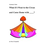 Grandma's Tales: What if I Went to the Circus and Came Home With ?