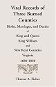 Vital Records of Three Burned Counties: Births, Marriages, and Deaths of King and Queen, King William, and New Kent Counties, Virginia, 1680-1860