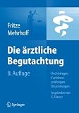 Die Ärztliche Begutachtung: Rechtsfragen, Funktionsprüfungen, Beurteilungen