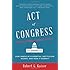 Act of Congress: How America's Essential Institution Works, and How It Doesn't