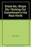 Break me, shape me : working out commitment in the real world