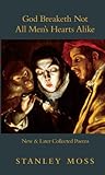 God breaketh not all men's hearts alike : new and later collected poems