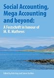 Social accounting, mega accounting and beyond : a festschrift in honour of M.R. Mathews