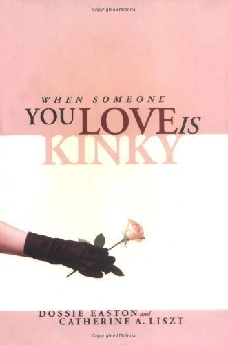 When Someone You Love is Kinky by Dossie Easton (CA)