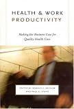 Health & Work Productivity: Making The Business Case For Quality Health Care (John D. and Catherine T. MacArthur Foundation Series on Ment)