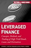 Stephen J. Antczak. Leveraged Finance: Concepts, Methods, and Trading of High-Yield Bonds, Loans, and Derivatives (Frank J. Fabozzi Series).