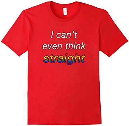 I can't even think straight, rainbow gay pride humor shirt - Male XL - Red