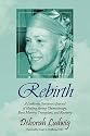 Rebirth: A Leukemia Survivor's Journal of Healing during Chemotherapy, Bone Marrow Transplant, and Recovery