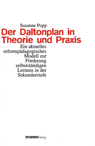 Der Daltonplan in Theorie und Praxis: Ein aktuelles reformpädagogisches Modell zur Förderung selbstständigen Lernens in der Sekundarstufe (German Edition)