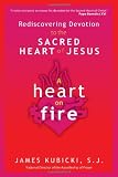 A Heart on Fire: Rediscovering Devotion to the Sacred Heart of Jesus