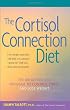 The Cortisol Connection Diet: The Breakthrough Program to Control Stress and Lose Weight